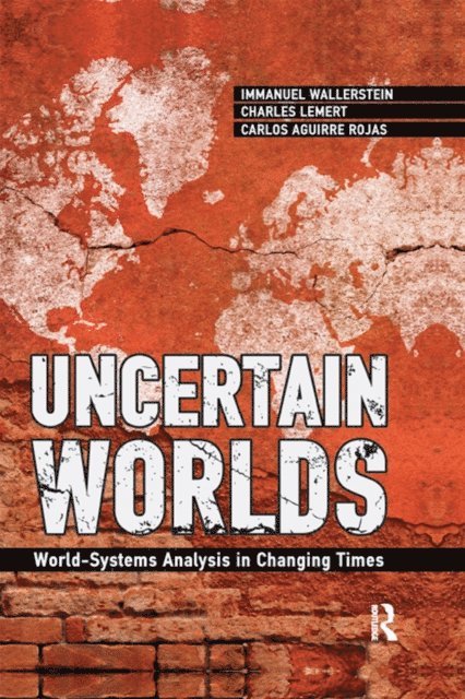 Charles C. Lemert, Carlos Aguirre Rojas, Immanuel Wallerstein - Uncertain Worlds, E-bok