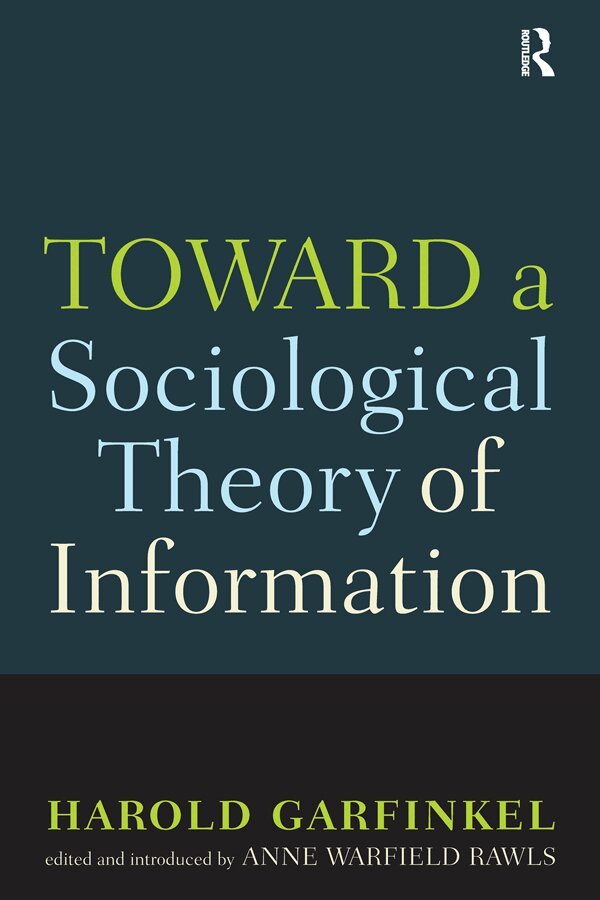 Harold Garfinkel, Anne Rawls - Toward A Sociological Theory of Information, E-bok