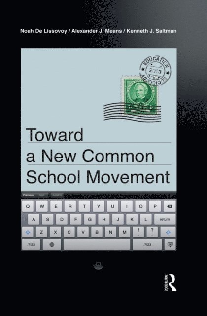 Kenneth J. Saltman, Alexander J Means, Noah De Lissovoy - Toward a New Common School Movement, E-bok