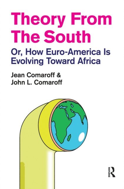 John L. Comaroff, Jean Comaroff - Theory from the South, E-bok
