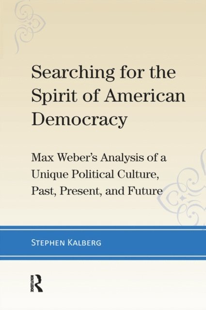 Stephen Kalberg - Searching for the Spirit of American Democracy, E-bok