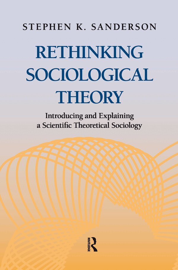 Stephen K. Sanderson - Rethinking Sociological Theory, E-bok