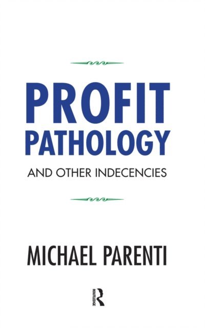 Michael Parenti - Profit Pathology and Other Indecencies, E-bok