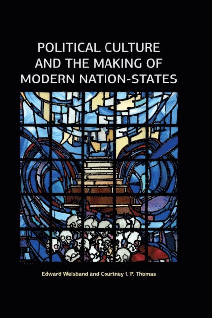 Courtney I P Thomas, Edward Weisband - Political Culture and the Making of Modern Nation-States, E-bok