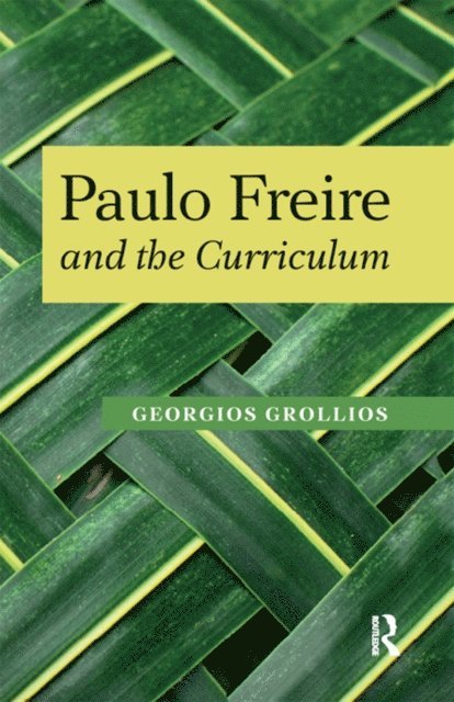 Donaldo Macedo, Panayota Gounari, Henry A. Giroux, Georgios Grollios - Paulo Freire and the Curriculum, E-bok