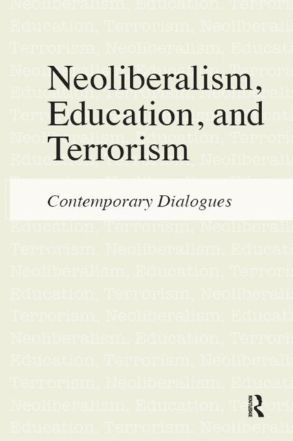 Kenneth J. Saltman, Sophia A McClennen, Henry A. Giroux, Jeffrey R. Di Leo - Neoliberalism, Education, and Terrorism, E-bok