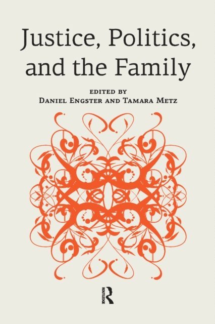 Tamara Metz, Daniel Engster - Justice, Politics, and the Family, E-bok