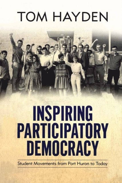 Tom Hayden - Inspiring Participatory Democracy, E-bok