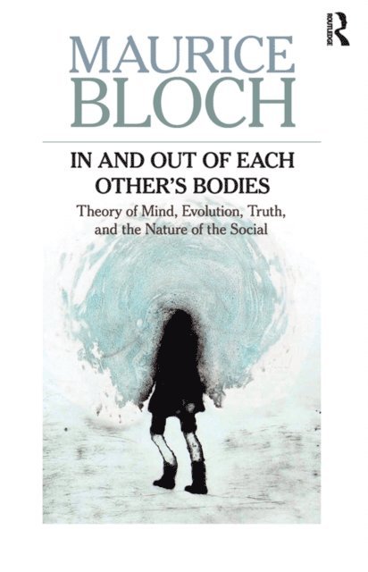 Maurice Bloch - In and Out of Each Other's Bodies, E-bok