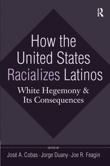Joe R. Feagin, Jorge Duany, Jose A. Cobas - How the United States Racializes Latinos, E-bok