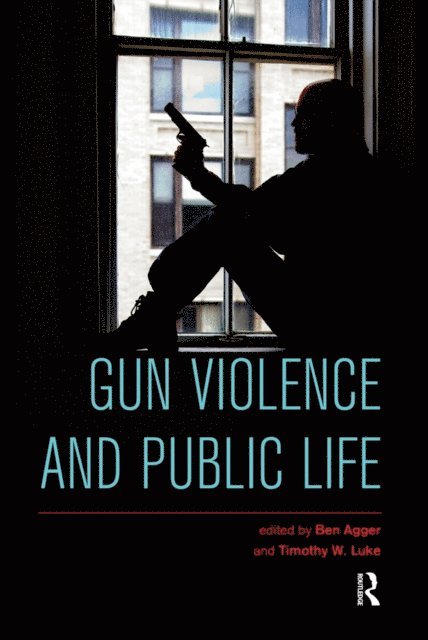 Timothy W. Luke, Ben Agger - Gun Violence and Public Life, E-bok