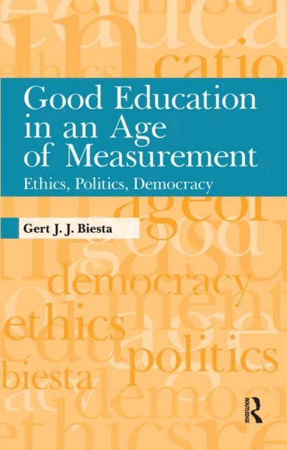 Gert J. J. Biesta - Good Education in an Age of Measurement, E-bok