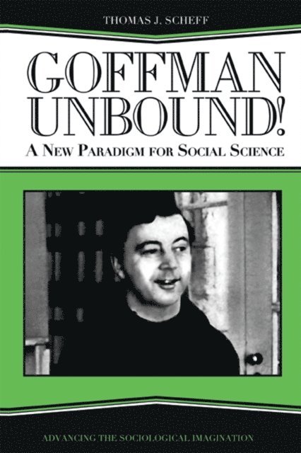 Harold Kincaid, Bernard S Phillips, Thomas J. Scheff - Goffman Unbound!, E-bok