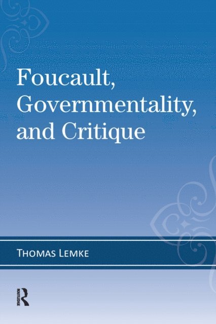 Thomas Lemke - Foucault, Governmentality, and Critique, E-bok