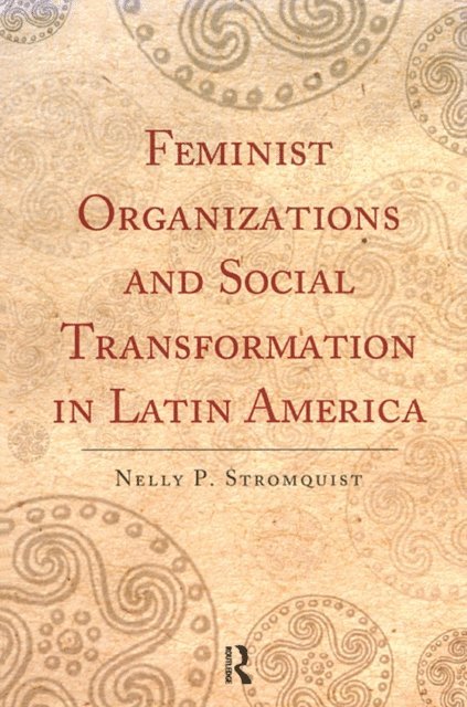 Nelly P. Stromquist - Feminist Organizations and Social Transformation in Latin America, E-bok