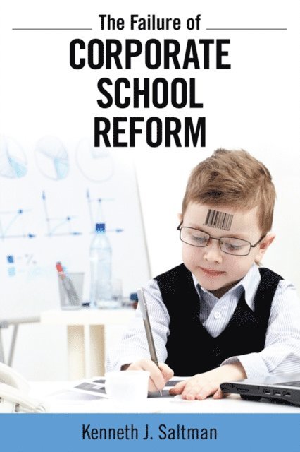 Kenneth J. Saltman - Failure of Corporate School Reform, E-bok