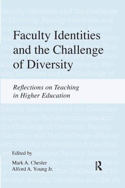 Alford A. Young Jr., Mark A. Chesler - Faculty Identities and the Challenge of Diversity, E-bok