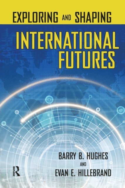 Evan E. Hillebrand, Barry B. Hughes - Exploring and Shaping International Futures, E-bok
