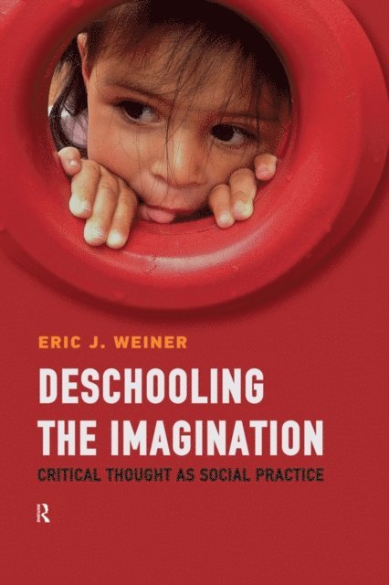 Eric J. Weiner - Deschooling the Imagination, E-bok