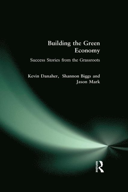 Jason Mark, Shannon Biggs, Kevin Danaher - Building the Green Economy, E-bok