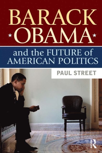 Paul Street - Barack Obama and the Future of American Politics, E-bok