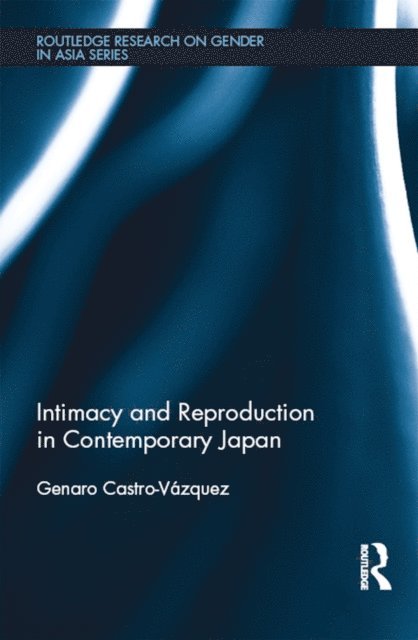 Genaro Castro-Vazquez - Intimacy and Reproduction in Contemporary Japan, E-bok