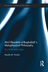 Ab??l-Barak?t al-Baghd?d??s Metaphysical Philosophy