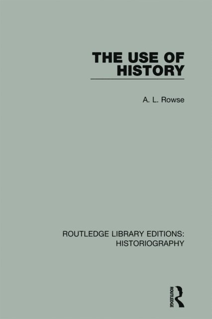 A. L. Rowse - Use of History, E-bok