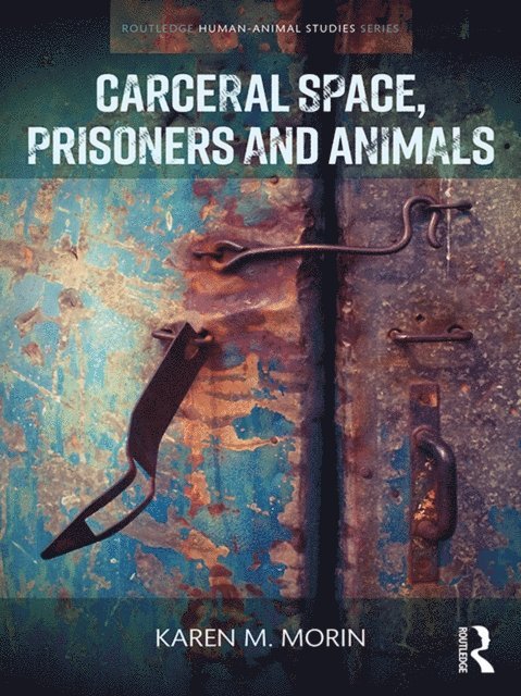 Karen M. Morin - Carceral Space, Prisoners and Animals, E-bok