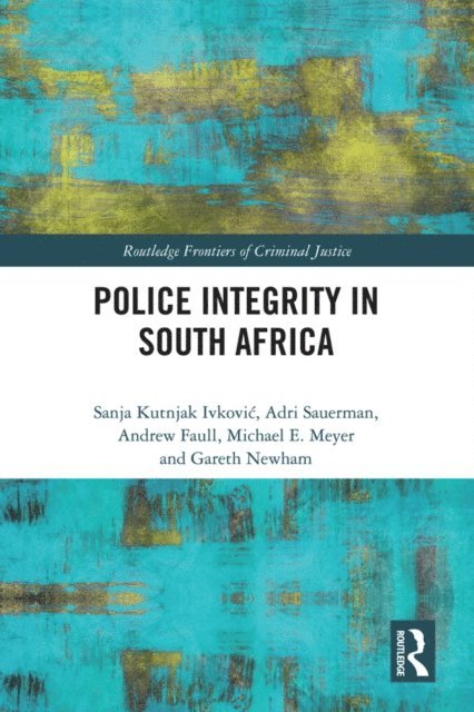 Gareth Newham, Michael E. Meyer, Andrew Faull, Adri Sauerman, Sanja Kutnjak Ivkovich - Police Integrity in South Africa, E-bok