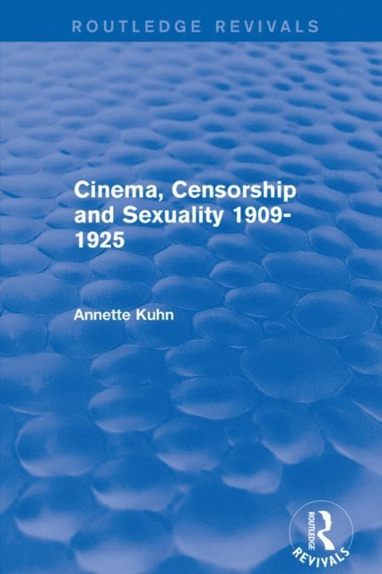 Annette Kuhn - Cinema, Censorship and Sexuality 1909-1925 (Routledge Revivals), E-bok