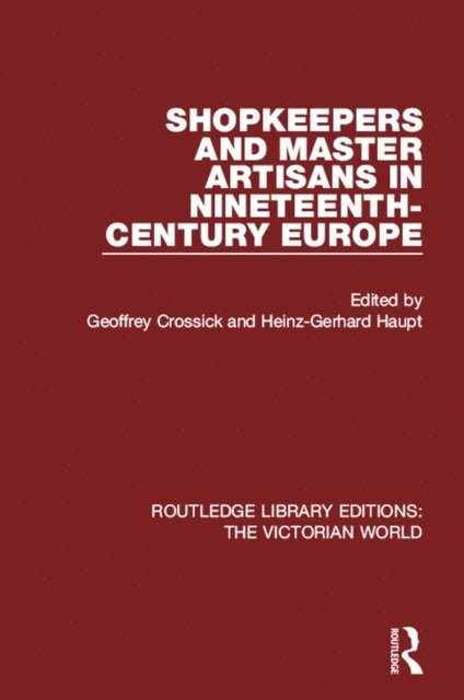 Heinz-Gerhard Haupt, Geoffrey Crossick - Shopkeepers and Master Artisans in Ninteenth-Century Europe, E-bok