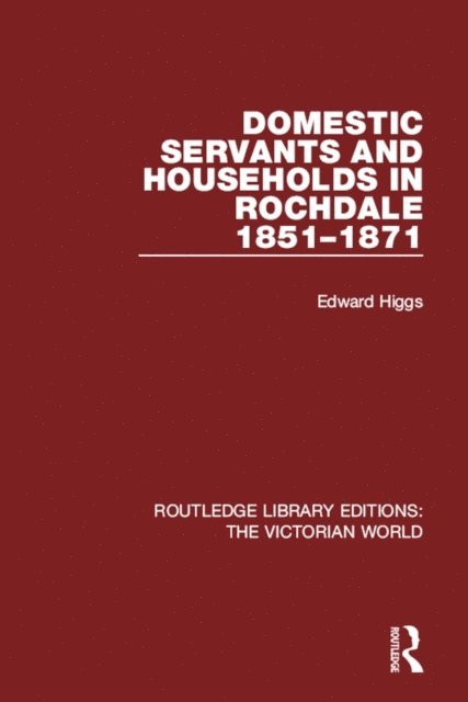 Edward Higgs - Domestic Servants and Households in Rochdale, E-bok