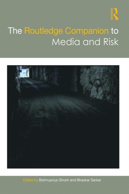 Bhaskar Sarkar, Bishnupriya Ghosh - Routledge Companion to Media and Risk, E-bok