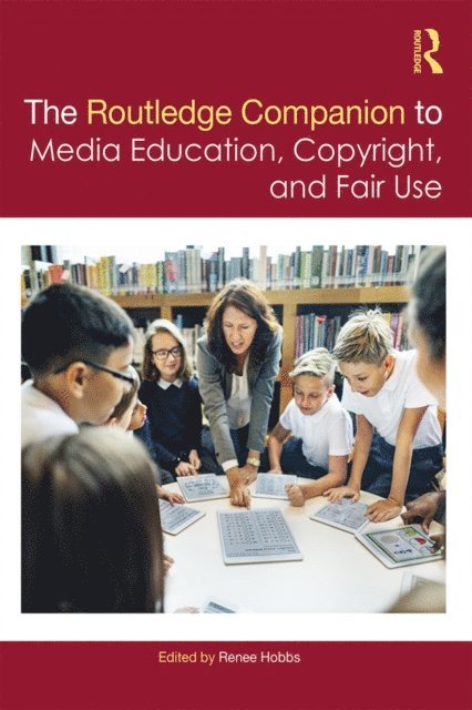 Renee Hobbs - Routledge Companion to Media Education, Copyright, and Fair Use, E-bok