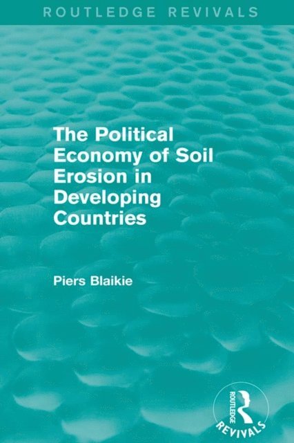 Piers Blaikie - Political Economy of Soil Erosion in Developing Countries, E-bok