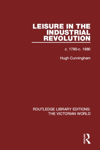 Hugh Cunningham - Leisure in the Industrial Revolution, E-bok