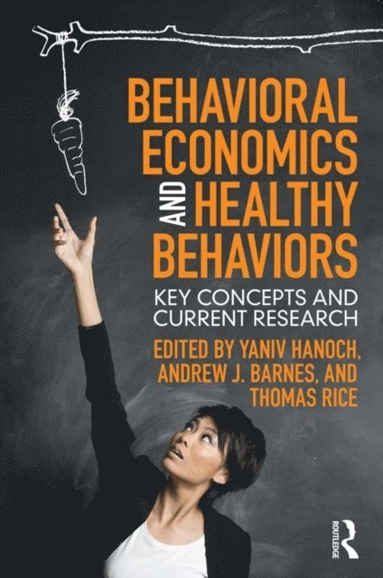 Thomas Rice, Andrew Barnes, Yaniv Hanoch - Behavioral Economics and Healthy Behaviors, E-bok