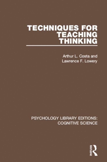 Lawrence F. Lowery, Arthur L. Costa - Techniques for Teaching Thinking, E-bok