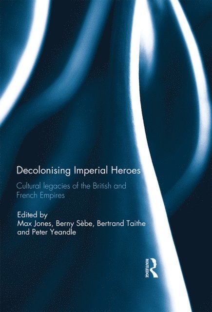 Peter Yeandle, Bertrand Taithe, Berny Sebe, Max Jones - Decolonising Imperial Heroes, E-bok