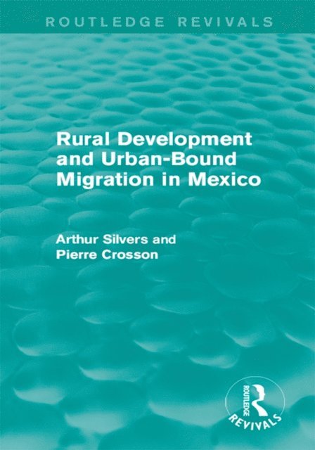 Pierre Crosson, Arthur Silvers - Rural Development and Urban-Bound Migration in Mexico, E-bok
