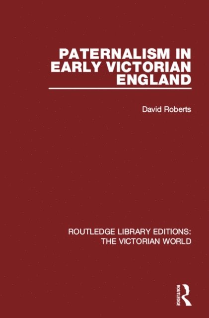 David Roberts - Paternalism in Early Victorian England, E-bok