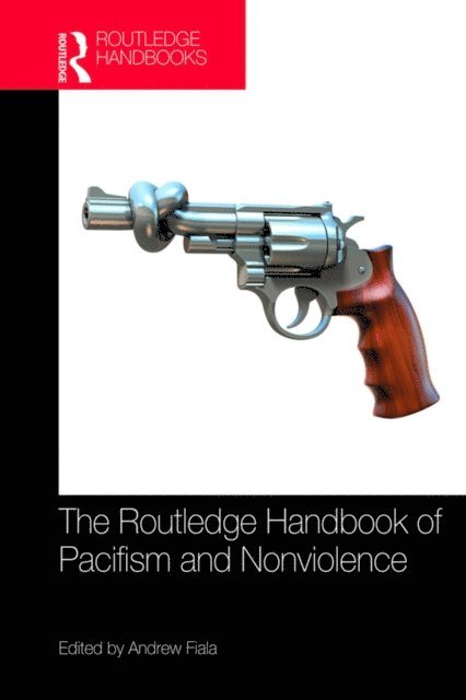 Andrew Fiala - Routledge Handbook of Pacifism and Nonviolence, E-bok
