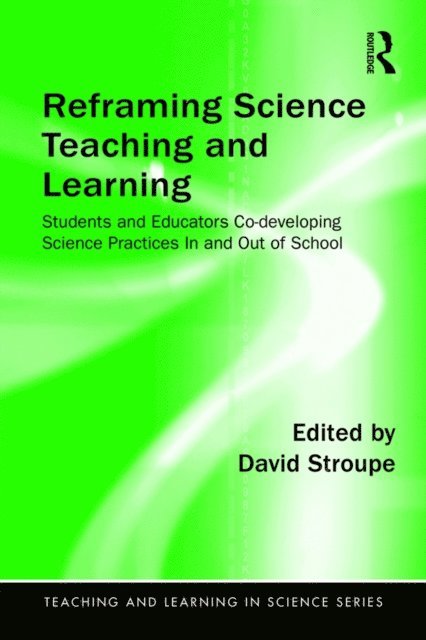 David Stroupe - Reframing Science Teaching and Learning, E-bok