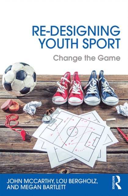 Megan Bartlett, Lou Bergholz, John McCarthy - Re-Designing Youth Sport, E-bok