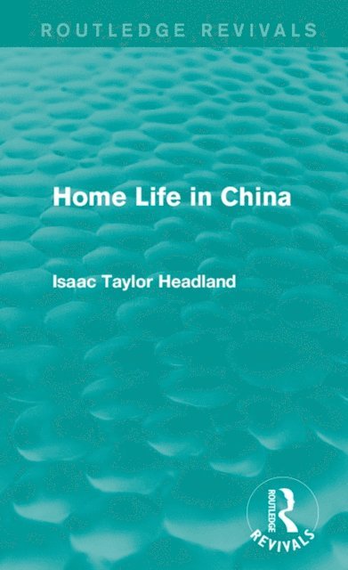 Isaac Taylor Headland - Home Life in China, E-bok
