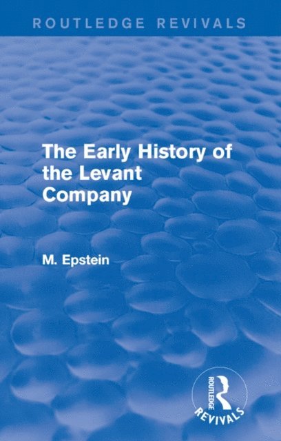 M. Epstein - Early History of the Levant Company, E-bok