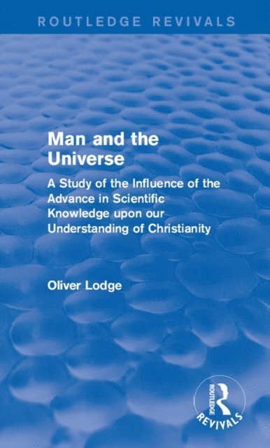 Oliver Lodge - Man and the Universe, E-bok