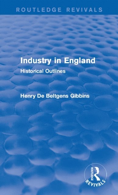 Henry De Beltgens Gibbins - Industry in England, E-bok