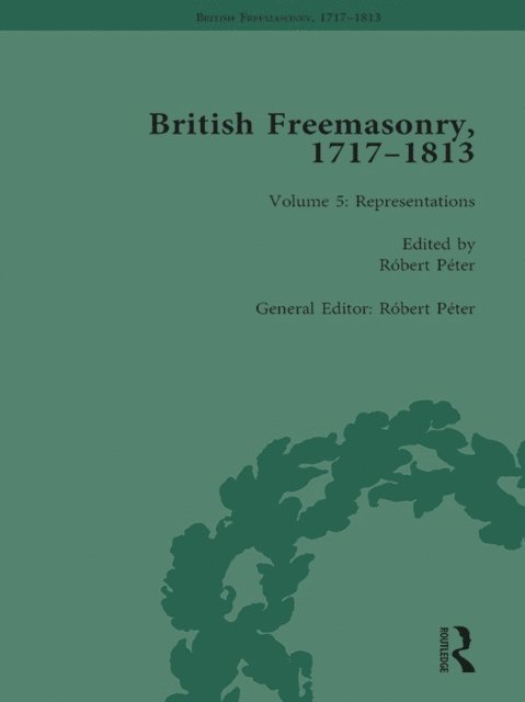 Robert Peter - British Freemasonry, 1717-1813 Volume 5, E-bok